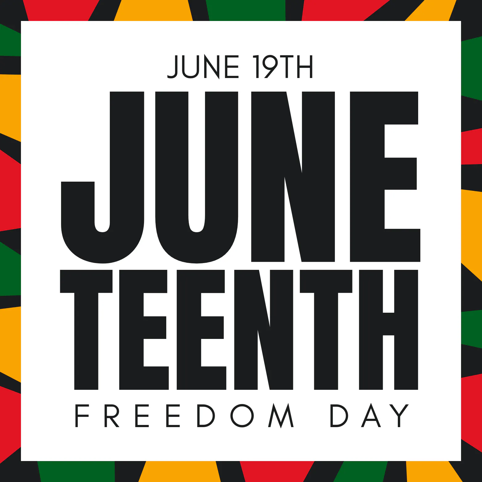 Juneteenth Freedom Day graphic with bold black text reading “June 19th Juneteenth Freedom Day” on a white background, framed by red, green, yellow, and black geometric shapes.